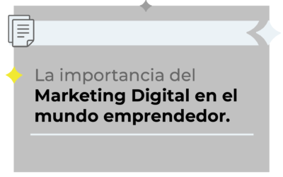 La importancia del Marketing Digital en el mundo emprendedor